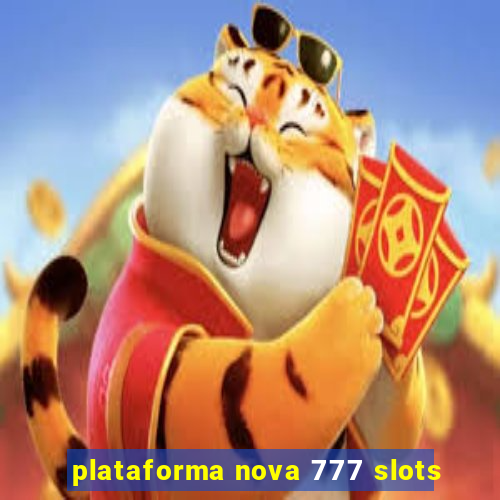 plataforma nova 777 slots